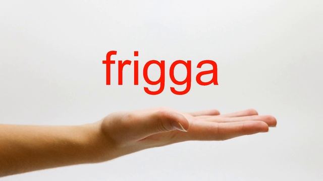 How to Pronounce frigga - American English