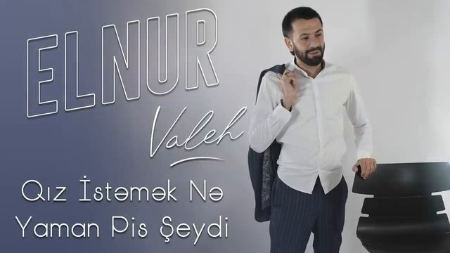 elnur valeh - qız isdemek nə yaman pis seydi