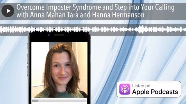 Overcome Imposter Syndrome and Step into Your Calling with Anna Mahan Tara and Hanna Hermanson