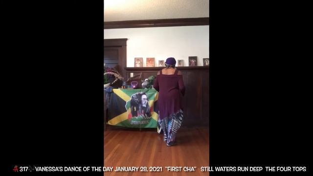💃🏽317🎶VANESSA’S DANCE OF THE Day  January 28, 2021 “First Cha”   Still Waters Run Deep