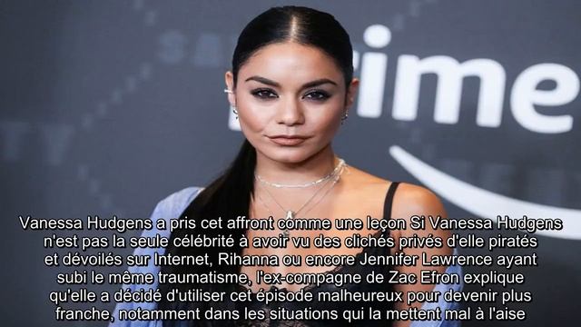 ✅  Vanessa Hudgens à propos de ses photos de nu volées : "C'était une chose vraiment traumatisante