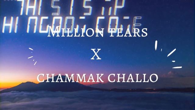 million tears x chammak challo mashup