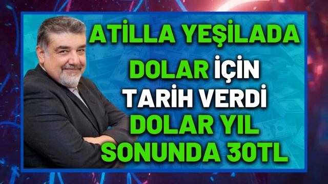 🔴 ATİLLA YEŞİLADA DOLAR İÇİN TARİH VERDİ DOLAR YIL SONUNDA 30TL    ekonomi yorumları | dolar yorum