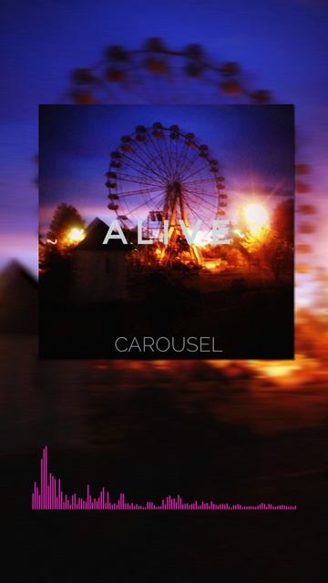 CAROUSEL - Alive