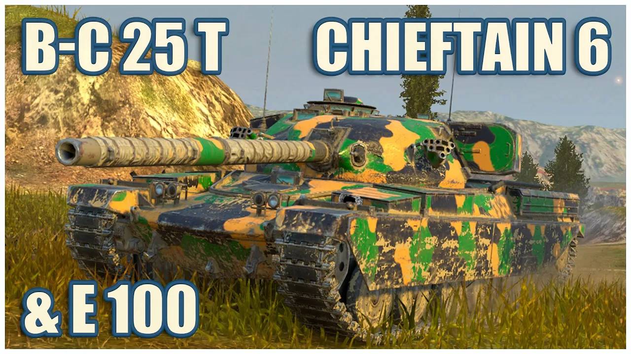 B-C 25 t, Chieftain Mk. 6 & E 100  Tanks blitz Gameplay