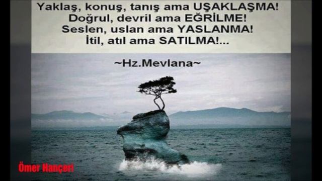 ""Mevlana Sözleri""Hicret'im sanadır ey yar! ben sana Muhacirim, sen bana Ensar.! İLAÇ GİBİ