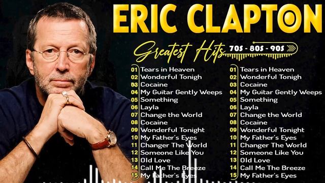 Eric Clapton Greatest Hits ~ Best Music ~ Top 100 Songs Playlist 2024