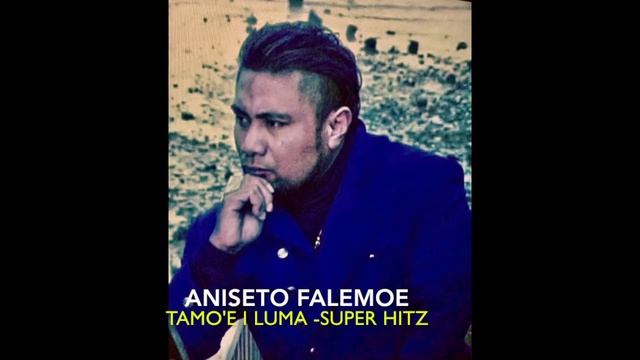 Aniseto Falemoe - Tamo'e I Luma (Audio)