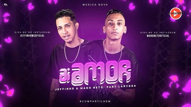 MC JEFFINHO E MANO NETO PART LARYSSA -AÍ AMOR- (MÚSICA NOVA) +DOWNLOAD