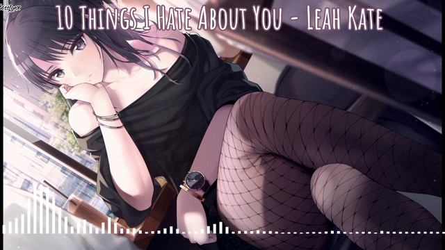 ∆ 10 Things I Hate About You - Leah Kate (Nightcore)