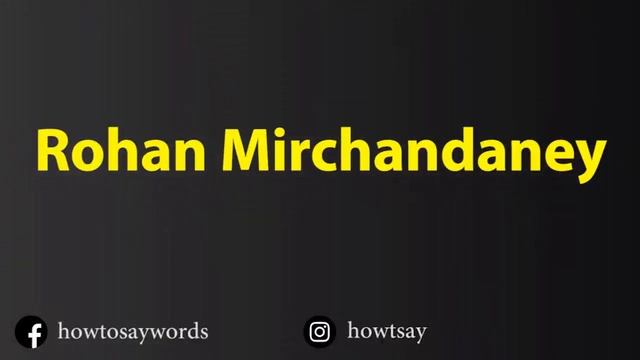 How To Pronounce Rohan Mirchandaney
