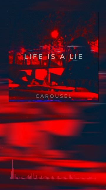 CAROUSEL - Life is a Lie