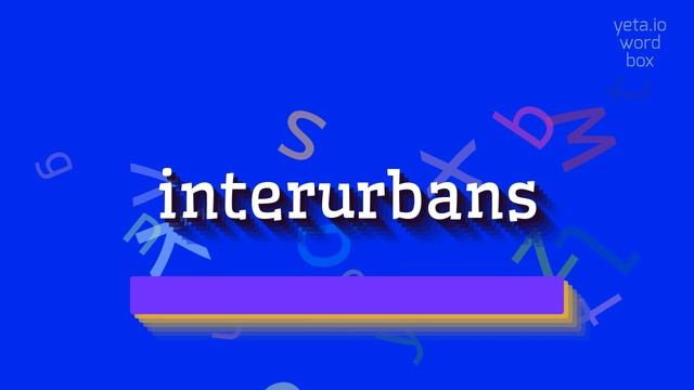 INTERURBANS - HOW TO PRONOUNCE INTERURBANS? #interurbans