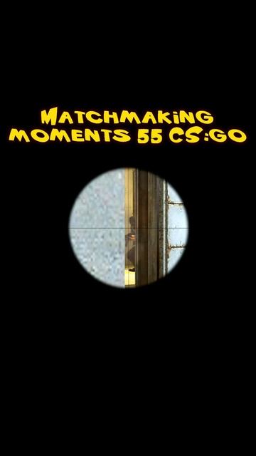 Matchmaking moments 55 CSGO shorts