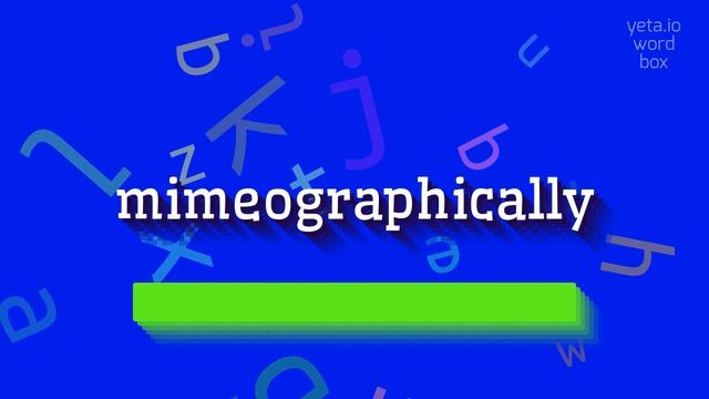 MIMEOGRAPHICALLY - HOW TO PRONOUNCE IT? #mimeographically