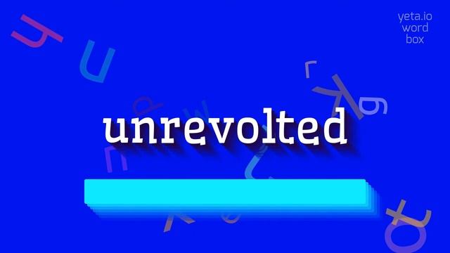 UNREVOLTED - HOW TO PRONOUNCE IT?