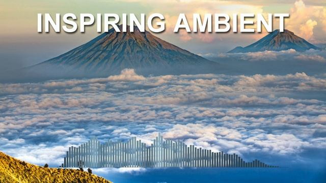 Inspiring Ambient (Ambient Music Mix)