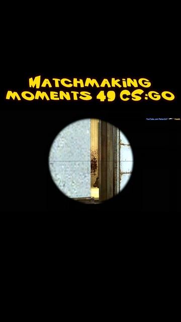 Matchmaking moments 49 CSGO shorts
