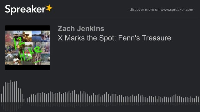 X Marks the Spot: Fenn's Treasure (part 1 of 4, made with Spreaker)