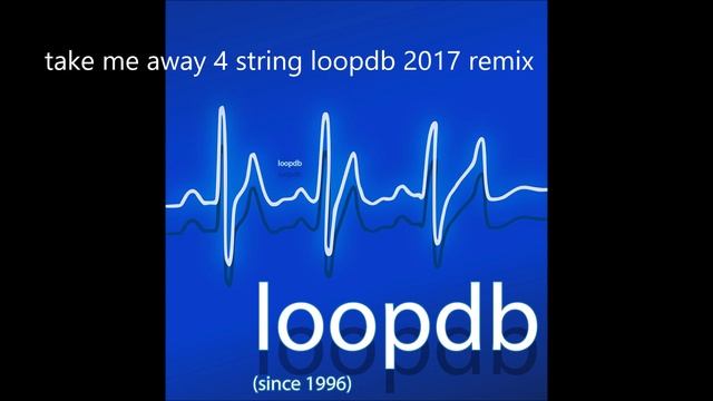 take me away 4 strings loopdb 2017 remix - by loopdb