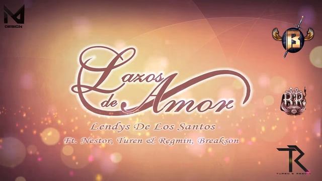 Lendys De Los Santos -  Lazos De Amor  Feat.  Nestor Fama, Turen & Regmin, Breakson