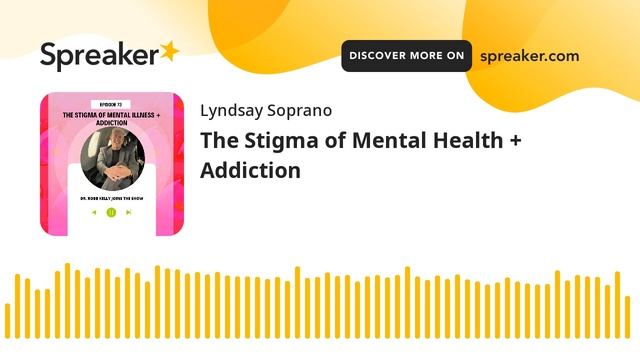 The Stigma of Mental Health + Addiction