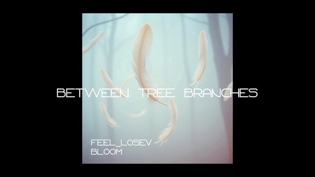 Feel_Losev - Between Tree Branches (nature ambient / lo-fi / музыка для работы, сна и отдыха)