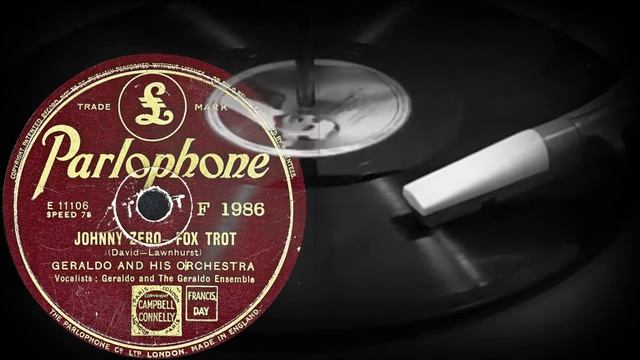 JOHNNY ZERO (FOX TROT) - GERALDO AND HIS ORCHESTRA, Vocalists: Geraldo and Geraldo Ensemble