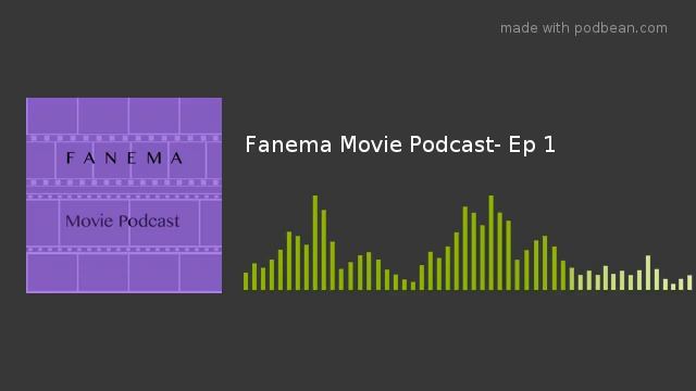 Fanema Movie Podcast- Ep 1