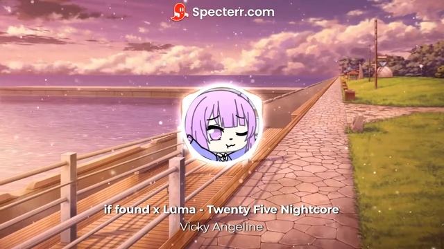 if found x Luma - Twenty Five Nightcore