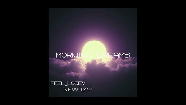 Feel_Losev - Morning Dreams (nature ambient / lo-fi / музыка для работы, сна и отдыха)