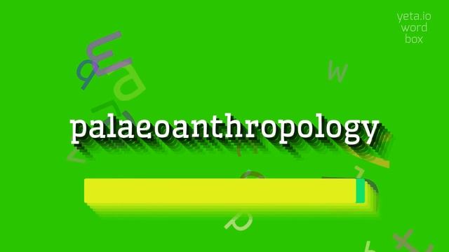 HOW TO PRONOUNCE PALAEOANTHROPOLOGY? #palaeoanthropology