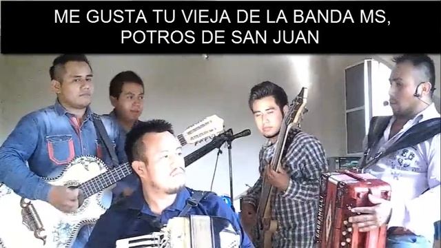 Me gusta tu vieja Potros de San Juan