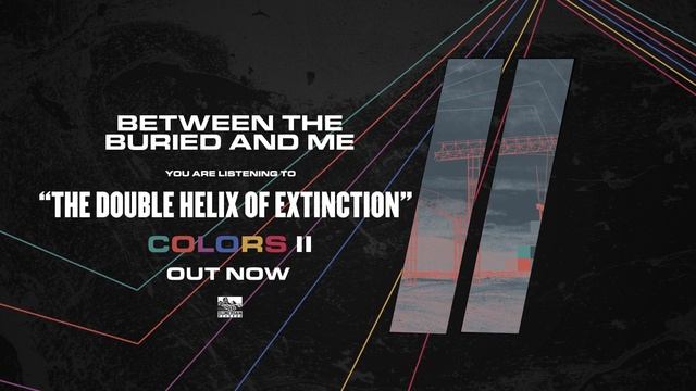 BETWEEN THE BURIED AND ME - The Double Helix of Extinction
