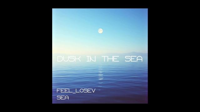 Feel_Losev - Dusk in the Sea  (nature ambient / lo-fi / музыка для работы, сна и отдыха)