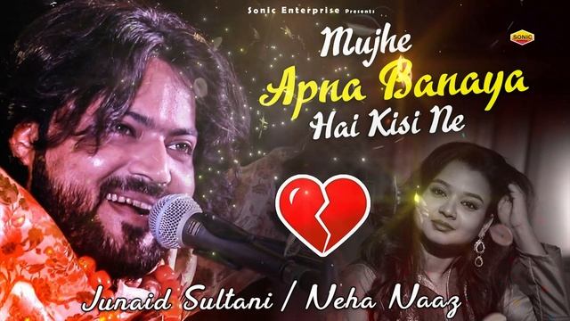 Neha Naaz / Junaid Sultani - Mujhe Apna Banaya Hai Kisi Ne - मुझे अपना बनाया है किसी ने - Ghazal