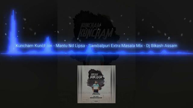 Kuncham Kuncham - Mantu Nd Lipsa - Sambalpuri Extra Masala Mix - Dj Bikash Assam
