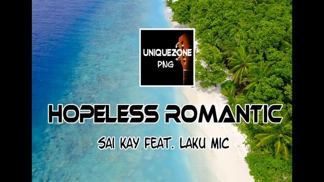 Hopeless Romantic - Sai Kay Feat  Laku Mic (PNG Music 2020)