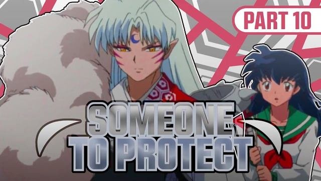 Someone To Protect Part 10 (Inuyasha Fanfic Reading)