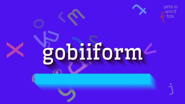 GOBIIFORM - HOW TO PRONOUNCE IT? #gobiiform
