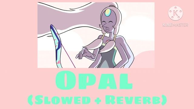 Steven Universe: Opal (Slowed + Reverb)