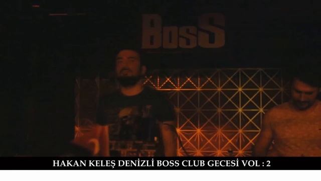 HAKAN KELEŞ DENİZLİ BOSS CLUB GECESİ VOL : 2