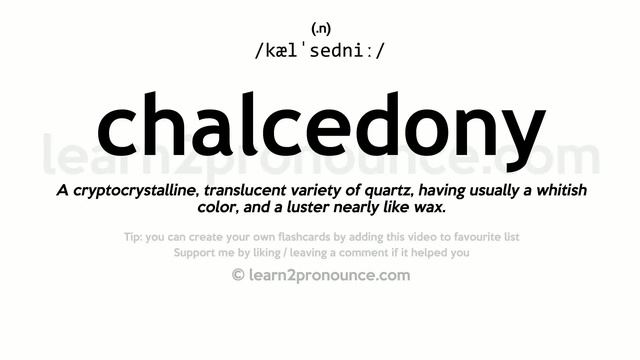 Pronunciation of Chalcedony | Definition of Chalcedony