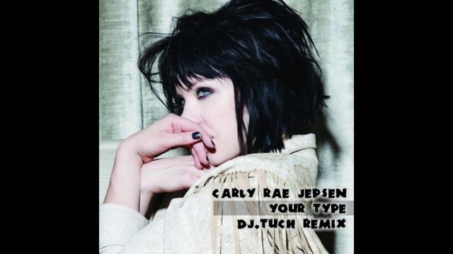 Carly Rae Jepsen - Your Type (DJ.Tuch Remix)