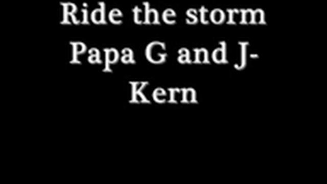 Ride the Storm Papa G and J-Kern