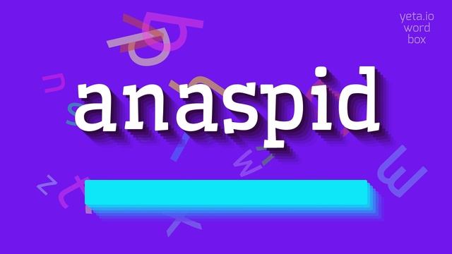 HOW TO SAY ANASPID? #anaspid