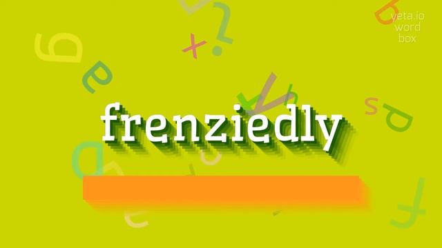 HOW TO SAY FRENZIEDLY? #frenziedly