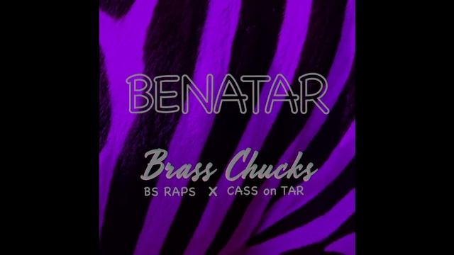 Brass Chucks (BS Raps x Cass on Tar) - Benatar