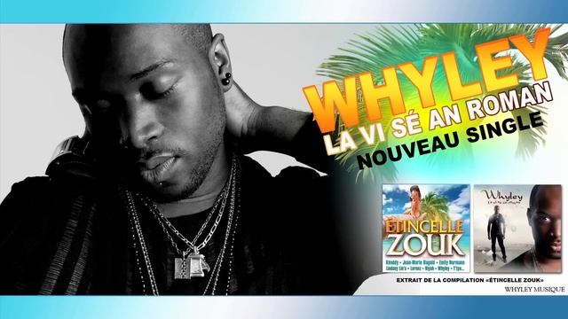 WHYLEY - LA VI SÉ AN ROMAN - 2012  Extrait de Etincelle Zouk Vol.1