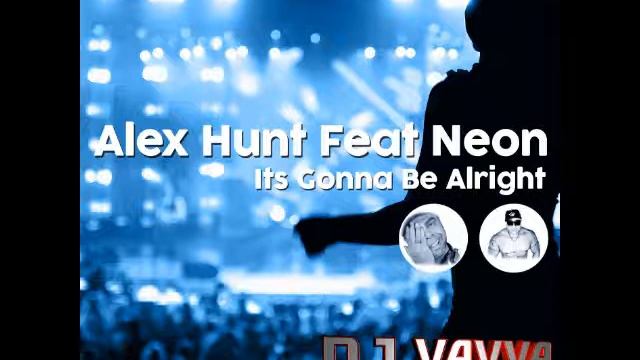 Alex Hunt Feat Neon - Its Gonna Be Alright (Dj Vavva Rmx)